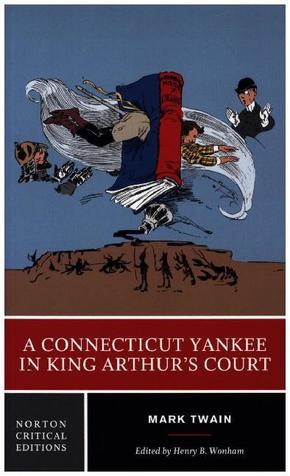 A Connecticut Yankee in King Arthur`s Court - A Norton Critical Edition