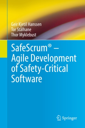 SafeScrum® - Agile Development of Safety-Critical Software; .