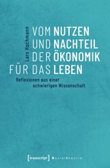 Vom Nutzen und Nachteil der &Ouml;konomik f&uuml;r das Leben
