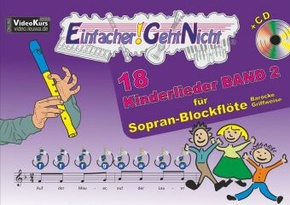 Einfacher!-Geht-Nicht: 18 Kinderlieder für Sopranblockflöte (barocke Griffweise), m. 1 Audio-CD - Bd.2