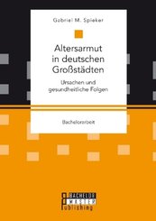 Altersarmut in deutschen Großstädten. Ursachen und gesundheitliche Folgen