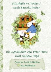Die Geschichte von Peter Hase und seinem Papa (inklusive Ausmalbilder, deutsche Erstver&ouml;ffentlichung! )