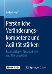 Pers&ouml;nliche Ver&auml;nderungskompetenz und Agilit&auml;t st&auml;rken