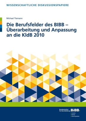 Die Berufsfelder des BIBB - Überarbeitung und Anpassung an die KldB 2010