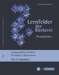 Lernfelder der Bäckerei - Produktion, Testheft Teil 2: Fachstufe I