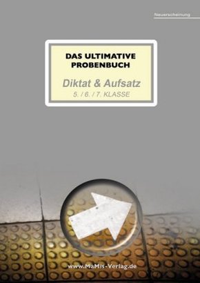 Das ultimative Probenbuch Diktat & Aufsatz 5. / 6. / 7. Klasse