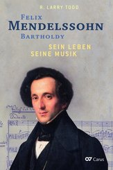 Felix Mendelssohn Bartholdy - Sein Leben - Seine Musik