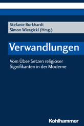 Verwandlungen: Vom Über-Setzen religiöser Signifikanten in der Moderne