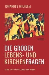 Die großen Lebens- und Kirchenfragen - Eine Enträtselung der Bibel