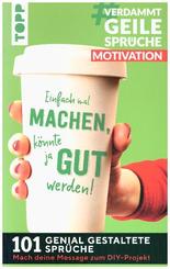 #VerdammtGeileSprüche MOTIVATION. Einfach mal machen, könnte ja gut werden...