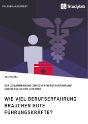 Wie viel Berufserfahrung brauchen gute Führungskräfte? Der Zusammenhang zwischen Berufserfahrung und beruflicher Leistun
