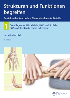 Strukturen und Funktionen begreifen, Funktionelle Anatomie - Therapierelevante Details - Bd.1