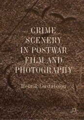 Crime Scenery in Postwar Film and Photography