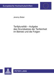 Tarifpluralit&auml;t - Aufgabe des Grundsatzes der Tarifeinheit im Betrieb und die Folgen
