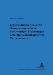 Entscheidungsorientiertes Teammanagement bei mehrwertigen Erwartungen unter Berücksichtigung von Medieneinsatz