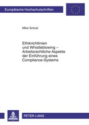 Ethikrichtlinien und Whistleblowing - Arbeitsrechtliche Aspekte der Einführung eines Compliance-Systems