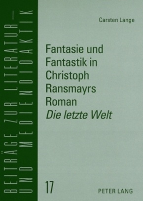 Fantasie und Fantastik in Christoph Ransmayrs Roman "Die letzte Welt"