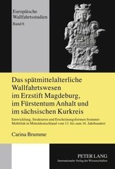 Das spätmittelalterliche Wallfahrtswesen im Erzstift Magdeburg, im Fürstentum Anhalt und im sächsischen Kurkreis