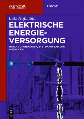 Lutz Hofmann: Elektrische Energieversorgung: Grundlagen, Systemaufbau und Methoden - Bd.1