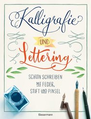 Kalligrafie und Lettering. Schön schreiben mit Feder, Stift und Pinsel.