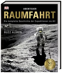 Abenteuer Raumfahrt - Die komplette Geschichte der Expeditionen ins All