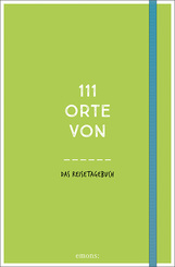 111 Orte von . . . Das Reisetagebuch (grün)