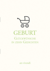 Geburt - Glückwünsche in zehn Gedichten