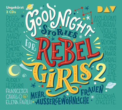 Good Night Stories for Rebel Girls - Mehr außergewöhnliche Frauen, 3 Audio-CDs