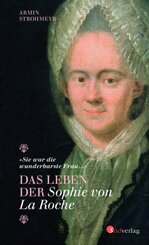 Das Leben der Sophie von La Roche - "Sie war die wunderbarste Frau ..."
