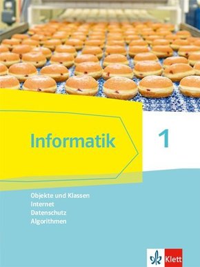 Informatik. Ausgabe für Bayern ab 2018: Informatik 1 (Objekte und Klassen, Internet, Datenschutz, Algorithmen), Schülerbuch Klassen 6/7