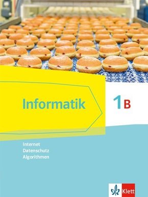 Informatik. Ausgabe für Bayern ab 2018: Informatik 1B (Internet, Datenschutz, Algorithmen), Schülerbuch Klasse 7