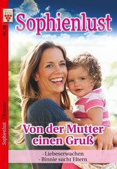 Sophienlust Nr. 26: Von der Mutter einen Gruß / Liebeserwachen / Binnie sucht Eltern