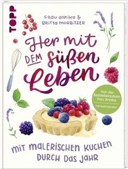 Her mit dem s&uuml;&szlig;en Leben. Mit malerischen Kuchen durch das Jahr