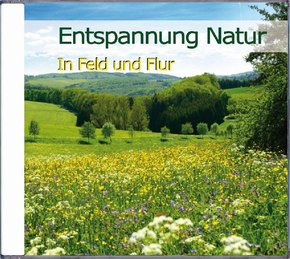 Entspannung Natur - In Feld und Flur, 1 Audio-CD