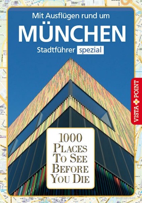 1000 Places To See Before You Die - Mit Ausflügen rund um München