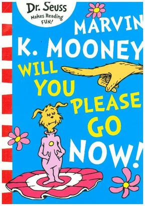 Marvin K. Mooney will you Please Go Now!