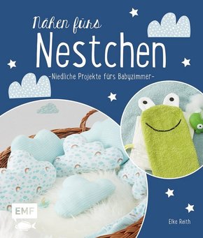 Nähen fürs Nestchen - Niedliche Projekte fürs Babyzimmer