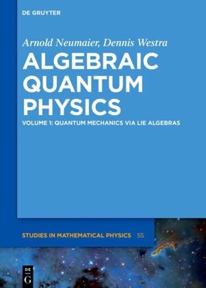 Arnold Neumaier; Dennis Westra: Algebraic Quantum Physics: Quantum Mechanics via Lie Algebras