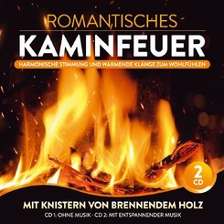 Romantisches Kaminfeuer - Harmonische Stimmung und wärmende Klänge zum Wohlfühlen, 2 Audio-CDs