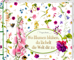 Wo Blumen blühen, da lächelt die Welt dir zu