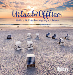HOLIDAY Reisebuch: Urlaub? Offline! 40 Orte zum Entschleunigen auf Reisen