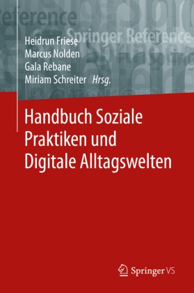 Handbuch Soziale Praktiken und Digitale Alltagswelten: Handbuch Soziale Praktiken und Digitale Alltagswelten