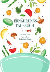 Ernährungstagebuch: Abnehmen durch Dokumentieren der Diät und Fitness - Mein Tagebuch zum Abnehmen