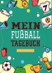 Das Fußballtagebuch zum Eintragen - Ein Tagebuch für echte Fußball Fans - Fußball Tagebuch für Spiele, Ergebnisse, Ziele