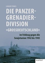 Die Panzergrenadierdivision "Großdeutschland" im Feldzug gegen die Sowjetunion 1942 bis 1945