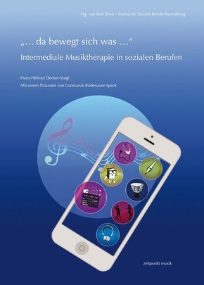 "... da bewegt sich was ..." - Intermediale Musiktherapie in sozialen Berufen