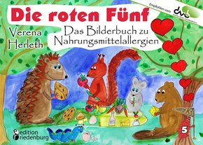 Die roten Fünf - Das Bilderbuch zu Nahrungsmittelallergien. Für alle Kinder, die einen einzigartigen Körper haben. (Empf