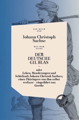 Der deutsche Gil Blas - oder Leben, Wanderungen und Schicksale Johann Christoph Sachses, eines Thüringers von ihm selbst