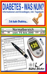 DIABETES - WAS NUN? - Informationen und Grundlagen, inkl. Tagebuch