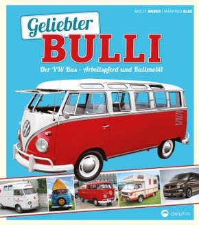 Geliebter Bulli - Der VW-Bus - Arbeitspferd und Kultmobil